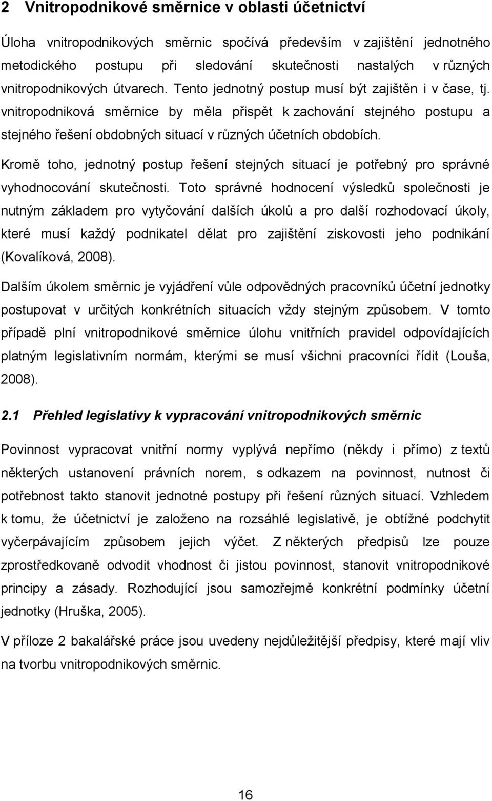 vnitropodniková směrnice by měla přispět k zachování stejného postupu a stejného řešení obdobných situací v různých účetních obdobích.