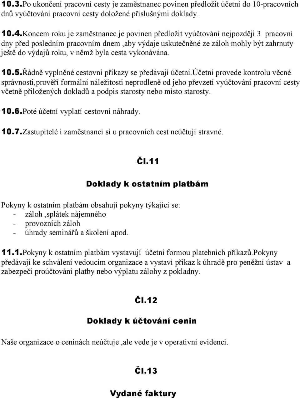 cesta vykonávána. 10.5.Řádně vyplněné cestovní příkazy se předávají účetní.