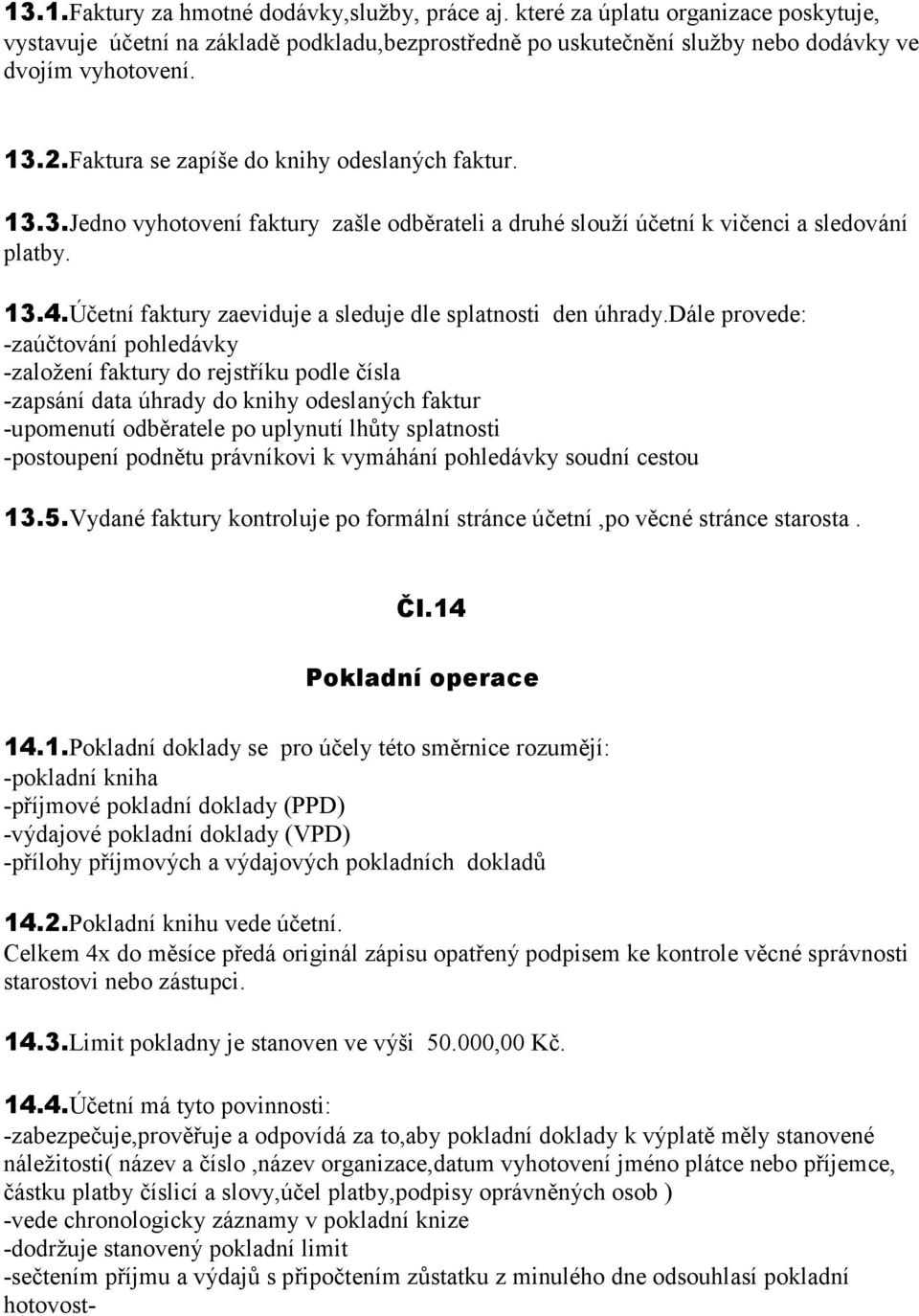 Účetní faktury zaeviduje a sleduje dle splatnosti den úhrady.