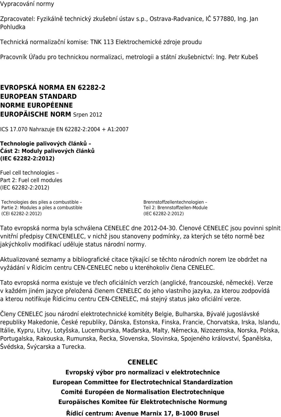 Petr Kubeš EVROPSKÁ NORMA EN 62282-2 EUROPEAN STANDARD NORME EUROPÉENNE EUROPÄISCHE NORM Srpen 2012 ICS 17.