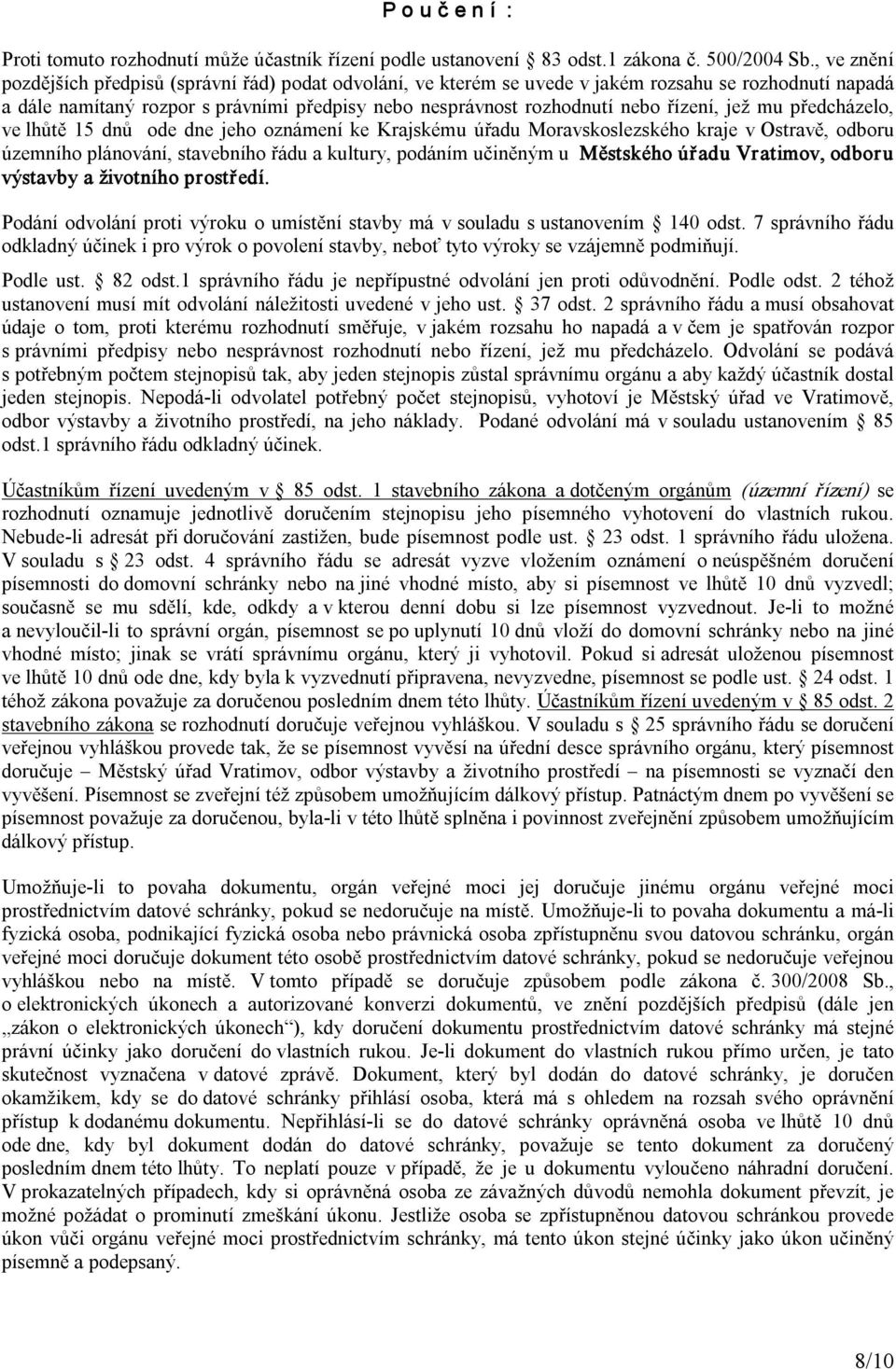 řízení, jež mu předcházelo, ve lhůtě 15 dnů ode dne jeho oznámení ke Krajskému úřadu Moravskoslezského kraje v Ostravě, odboru územního plánování, stavebního řádu a kultury, podáním učiněným u