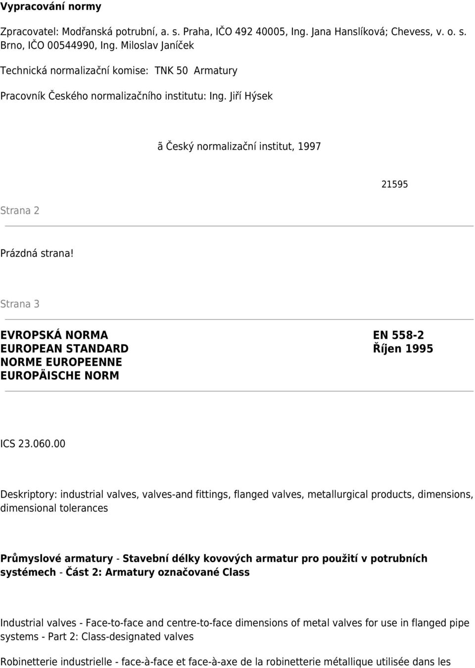 Strana 3 EVROPSKÁ NORMA EN 558-2 EUROPEAN STANDARD Říjen 1995 NORME EUROPEENNE EUROPÄISCHE NORM ICS 23.060.