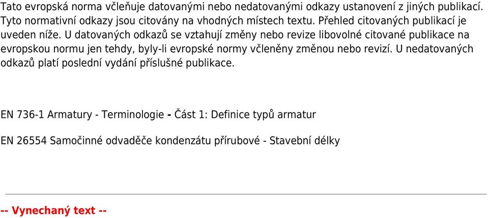 U datovaných odkazů se vztahují změny nebo revize libovolné citované publikace na evropskou normu jen tehdy, byly-li evropské normy včleněny