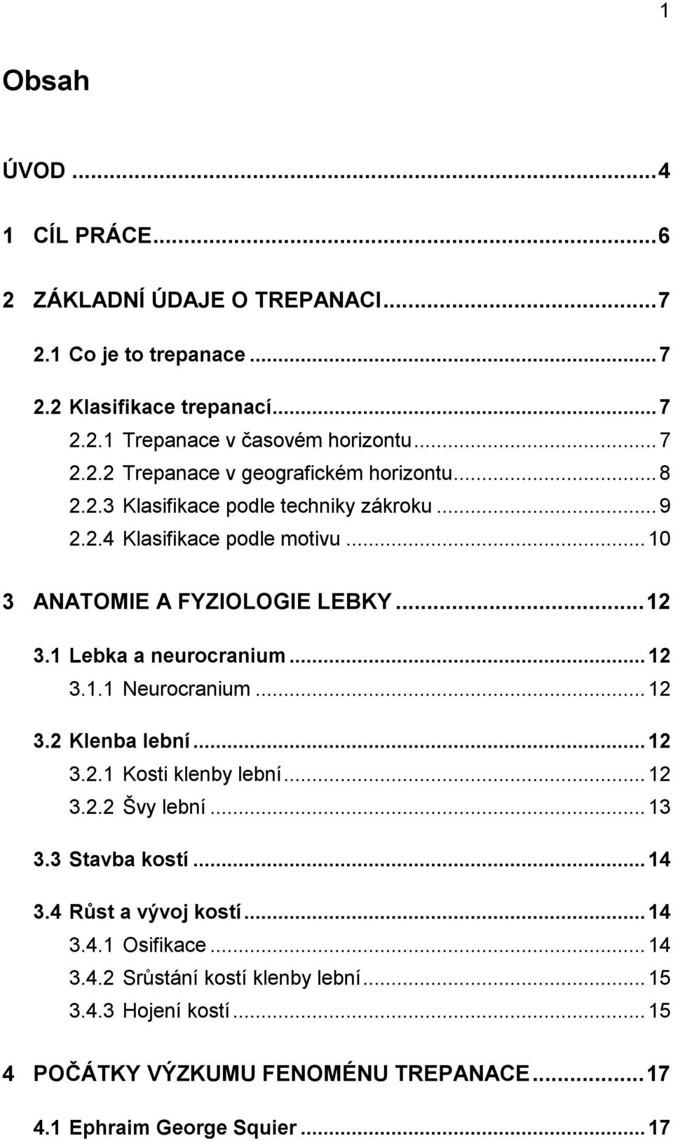 .. 12 3.2 Klenba lební... 12 3.2.1 Kosti klenby lební... 12 3.2.2 Švy lební... 13 3.3 Stavba kostí... 14 3.4 Růst a vývoj kostí... 14 3.4.1 Osifikace... 14 3.4.2 Srůstání kostí klenby lební.