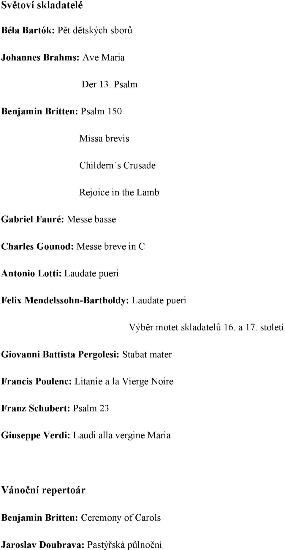 Antonio Lotti: Laudate pueri Felix Mendelssohn-Bartholdy: Laudate pueri Výběr motet skladatelů 16. a 17.