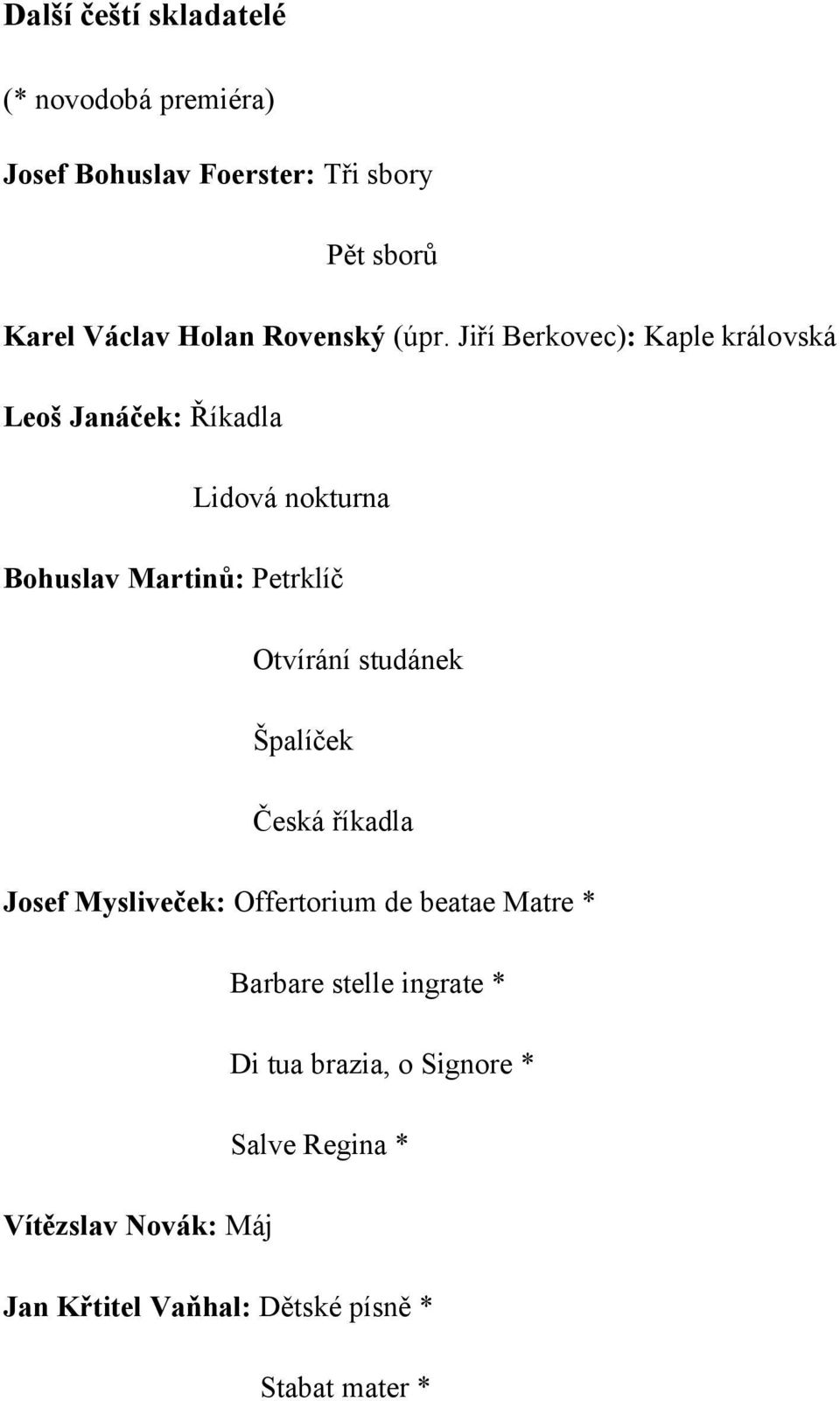 Jiří Berkovec): Kaple královská Leoš Janáček: Říkadla Lidová nokturna Bohuslav Martinů: Petrklíč Otvírání