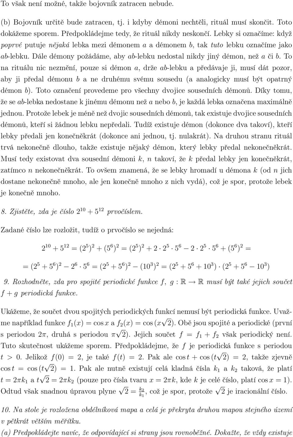 To na rituálu nic nezmění, pouze si démon a, drže ab-lebu a předávaje ji, musí dát pozor, aby ji předal démonu b a ne druhému svému sousedu (a analogicy musí být opatrný démon b).