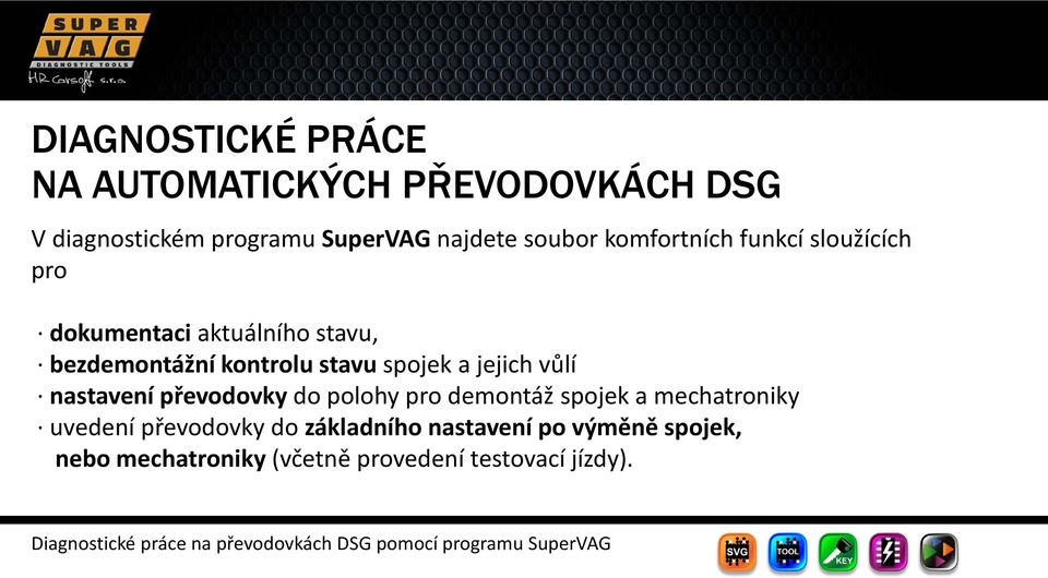 stavu spojek a jejich vůlí nastavení převodovky do polohy pro demontáž spojek a mechatroniky