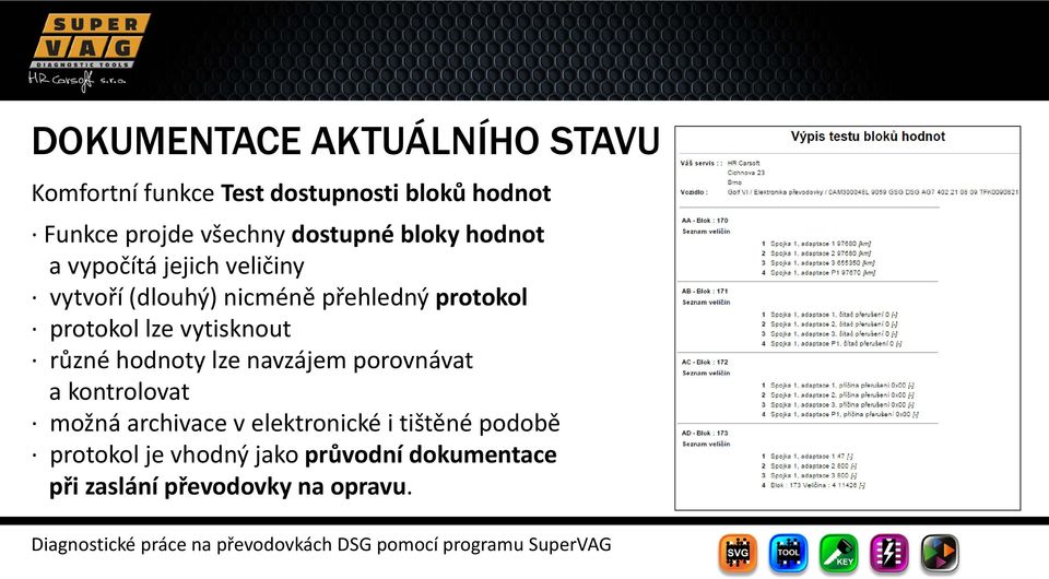 protokol lze vytisknout různé hodnoty lze navzájem porovnávat a kontrolovat možná archivace v