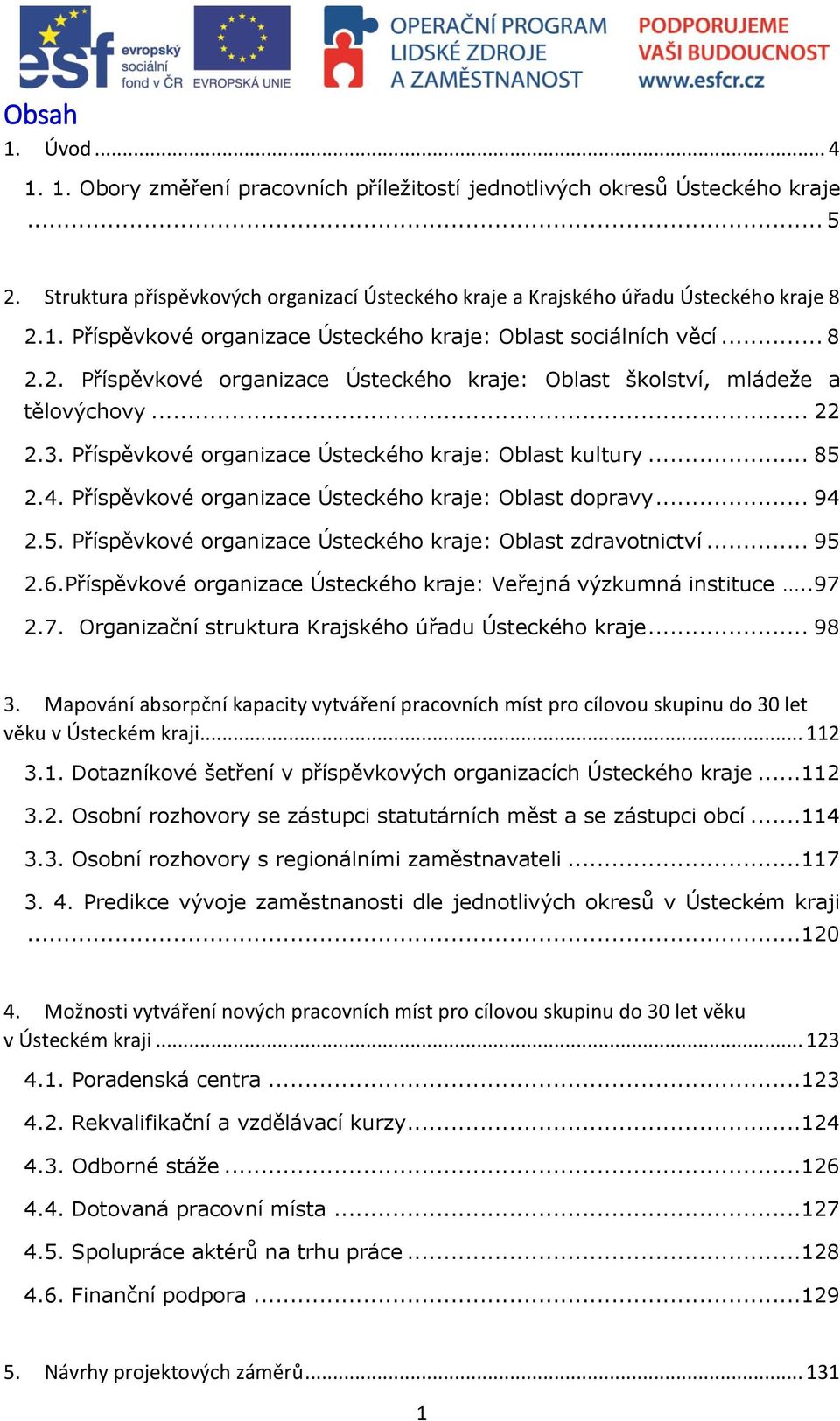 Příspěvkové organizace Ústeckého kraje: Oblast dopravy... 94 2.5. Příspěvkové organizace Ústeckého kraje: Oblast zdravotnictví... 95 2.6.