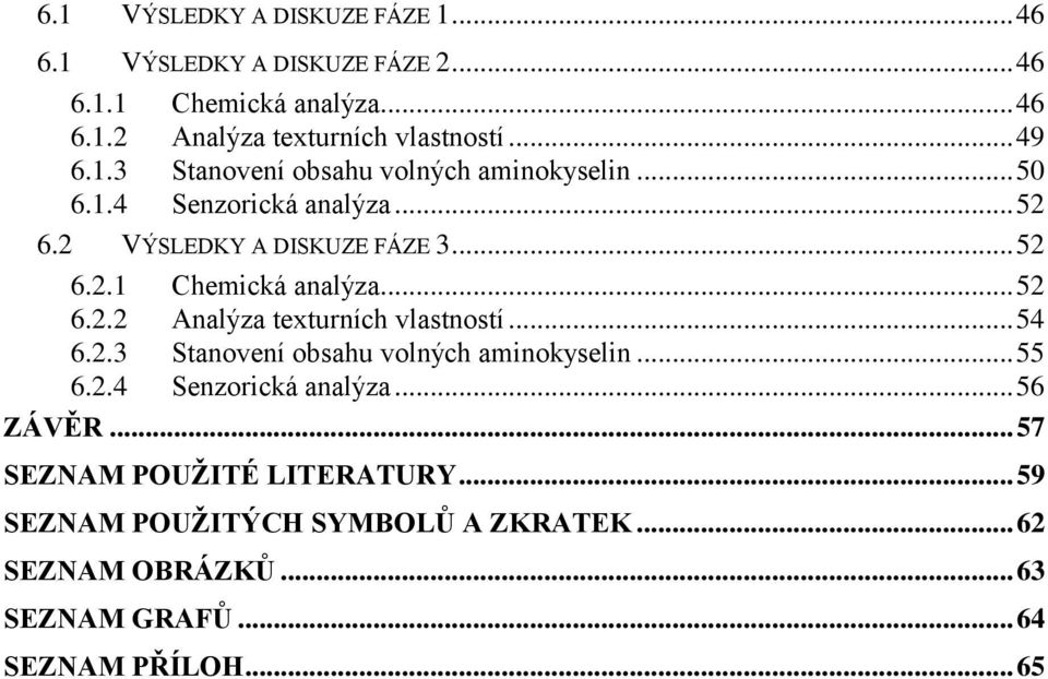 .. 52 6.2.2 Analýza texturních vlastností... 54 6.2.3 Stanovení obsahu volných aminokyselin... 55 6.2.4 Senzorická analýza... 56 ZÁVĚR.