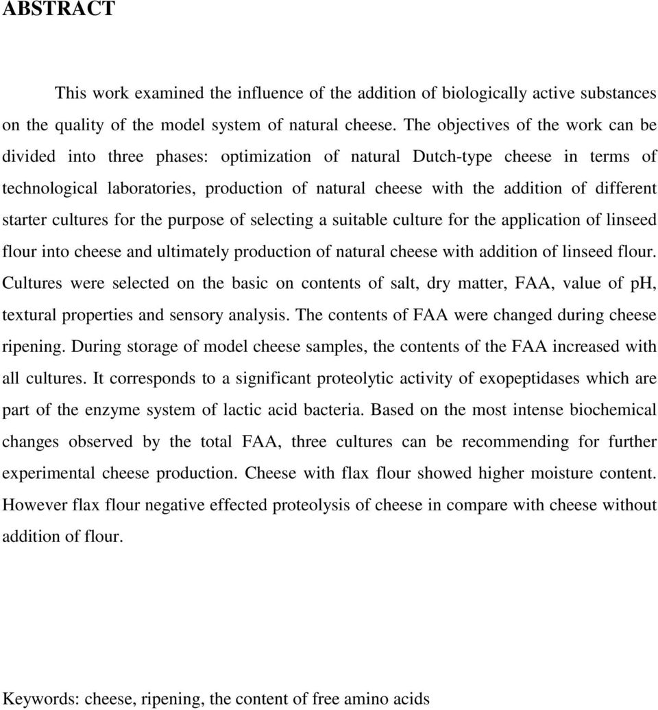 different starter cultures for the purpose of selecting a suitable culture for the application of linseed flour into cheese and ultimately production of natural cheese with addition of linseed flour.