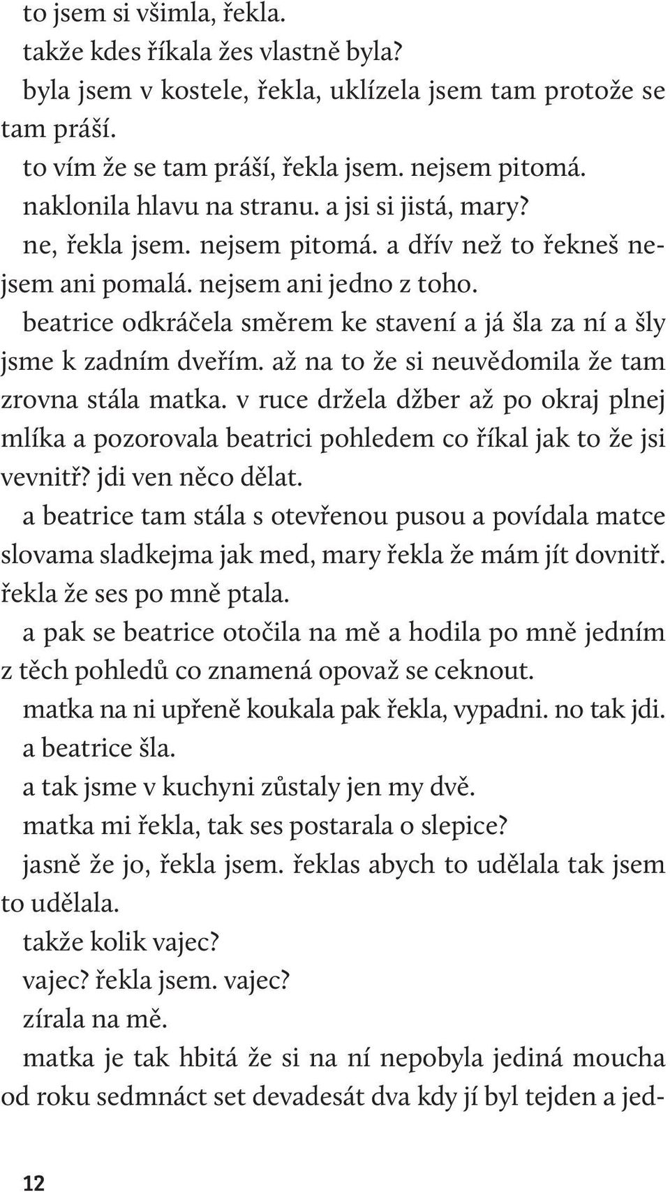 beatrice odkráčela směrem ke stavení a já šla za ní a šly jsme k zadním dveřím. až na to že si neuvědomila že tam zrovna stála matka.