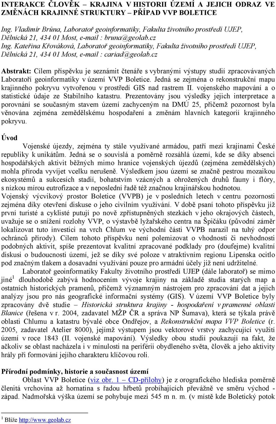 Kateřina Křováková, Laboratoř geoinformatiky, Fakulta životního prostředí UJEP, Dělnická 21, 434 01 Most, e-mail : cariad@geolab.