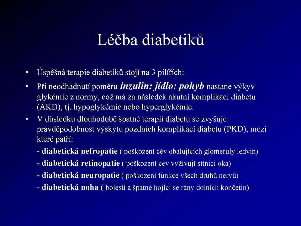 V důsledku dlouhodobě špatné terapii diabetu se zvyšuje pravděpodobnost výskytu pozdních komplikací diabetu (PKD), mezi které patří: - diabetická nefropatie