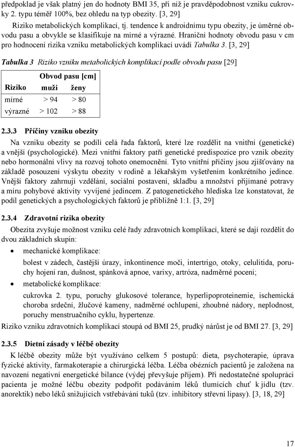 Hraniční hodnoty obvodu pasu v cm pro hodnocení rizika vzniku metabolických komplikací uvádí Tabulka 3.