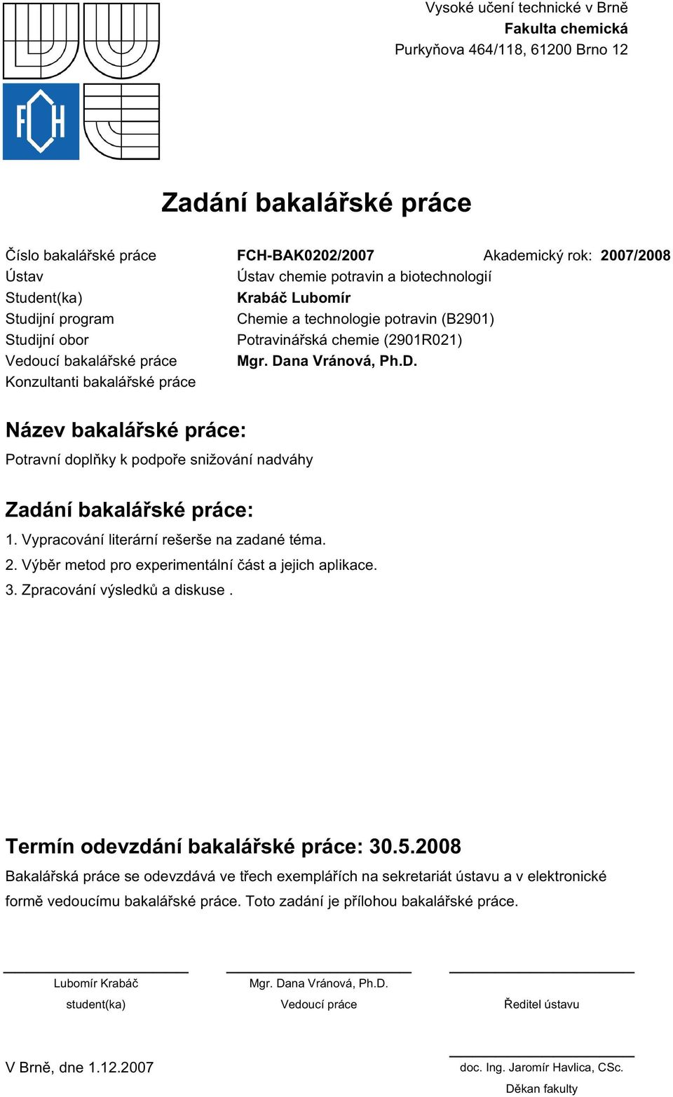 na Vránová, Ph.D. Konzultanti bakalářské práce Název bakalářské práce: Potravní doplňky k podpoře snižování nadváhy Zadání bakalářské práce: 1. Vypracování literární rešerše na zadané téma. 2.