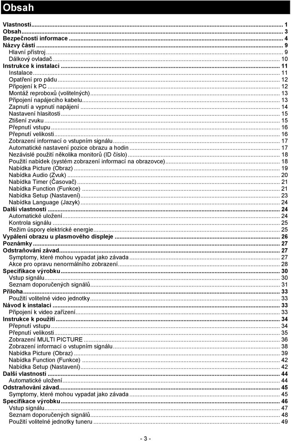 .. 16 Přepnutí velikosti... 16 Zobrazení informací o vstupním signálu... 17 Automatické nastavení pozice obrazu a hodin... 17 Nezávislé použití několika monitorů (ID číslo).