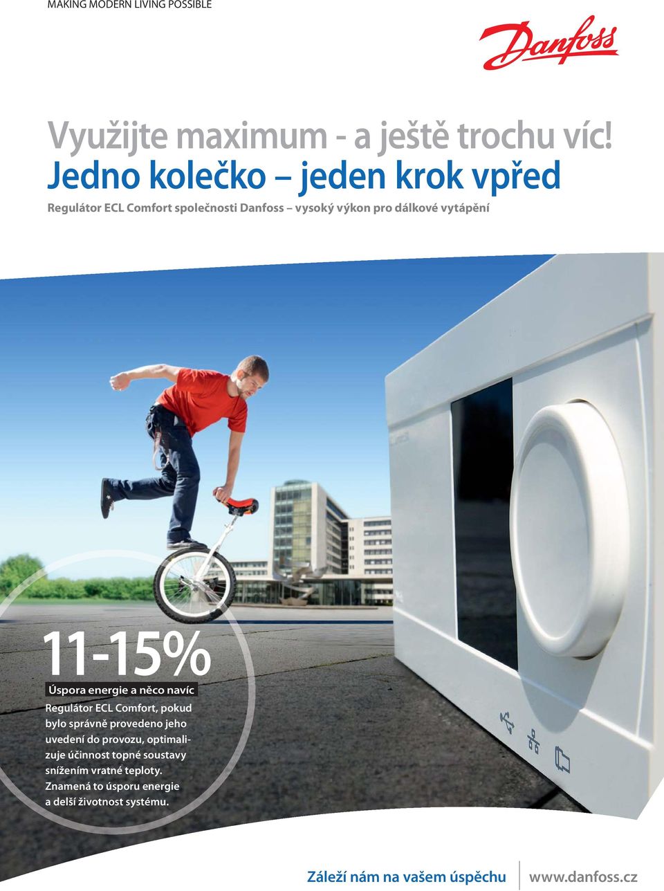 11-15% Úspora energie a něco navíc Regulátor ECL Comfort, pokud bylo správně provedeno jeho uvedení do provozu,