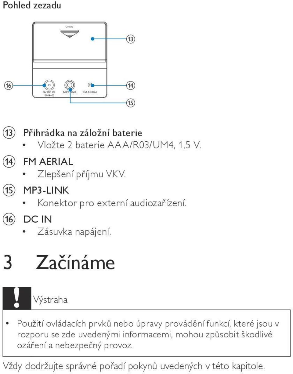 3 Začínáme Výstraha Použití ovládacích prvků nebo úpravy provádění funkcí, které jsou v rozporu se zde uvedenými