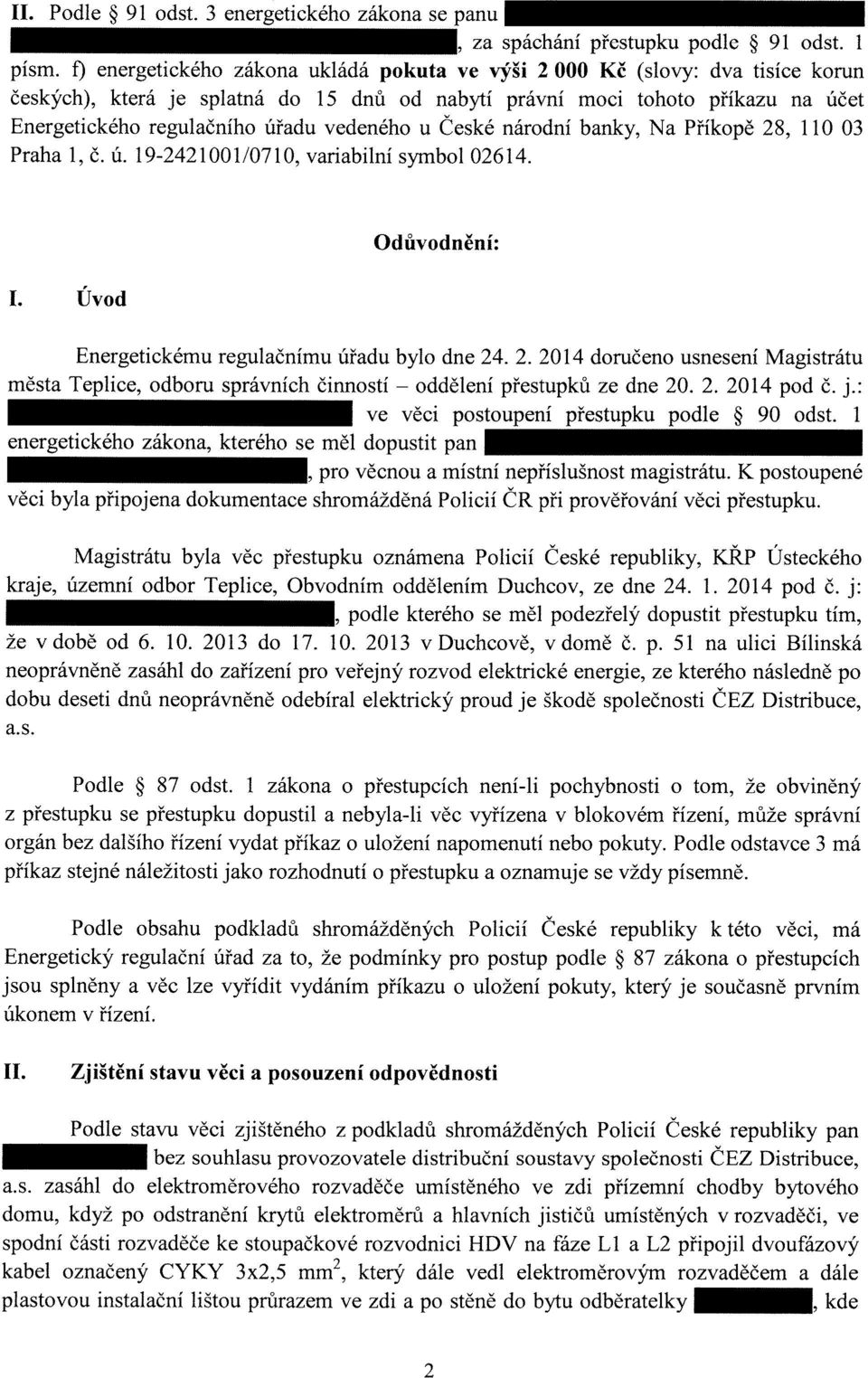 vedeného u České národní banky, Na Příkopě 28, 110 03 Praha 1, č. ú. 19-242100110710, variabilní symbol 02614. I. Úvod Odůvodnění: Energetickému regulačnímu úřadu bylo dne 24.2.2014 doručeno usnesení Magistrátu města Teplice, odboru správních činností - oddělení přestupků ze dne 20.