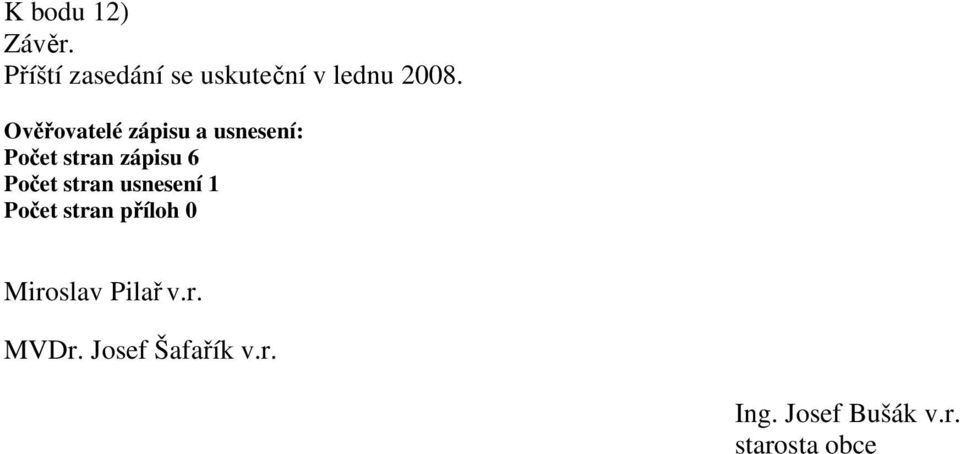 stran usnesení 1 Počet stran příloh 0 Miroslav Pilař v.r. MVDr.