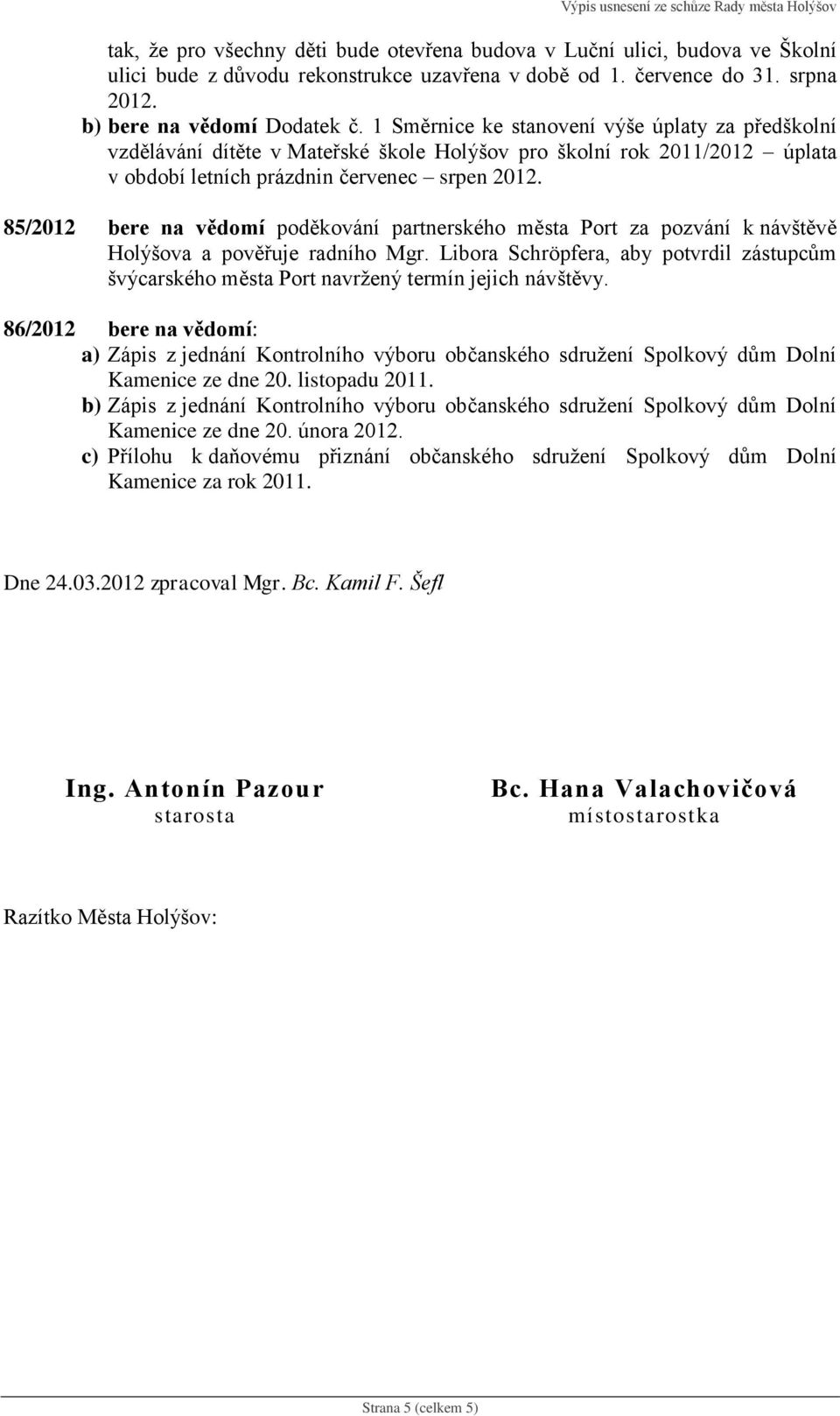 85/2012 bere na vědomí poděkování partnerského města Port za pozvání k návštěvě Holýšova a pověřuje radního Mgr.