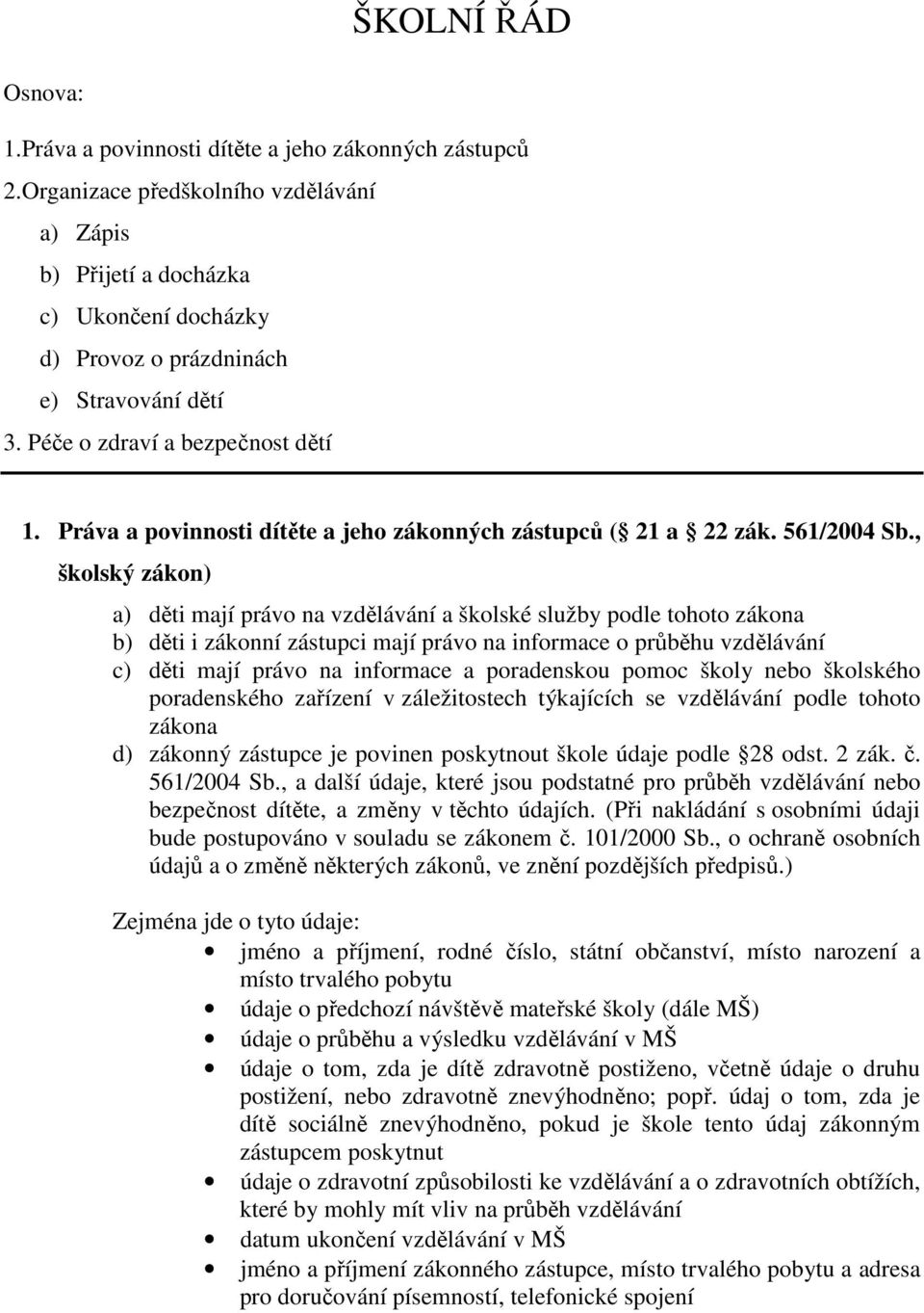 Práva a povinnosti dítěte a jeho zákonných zástupců ( 21 a 22 zák. 561/2004 Sb.