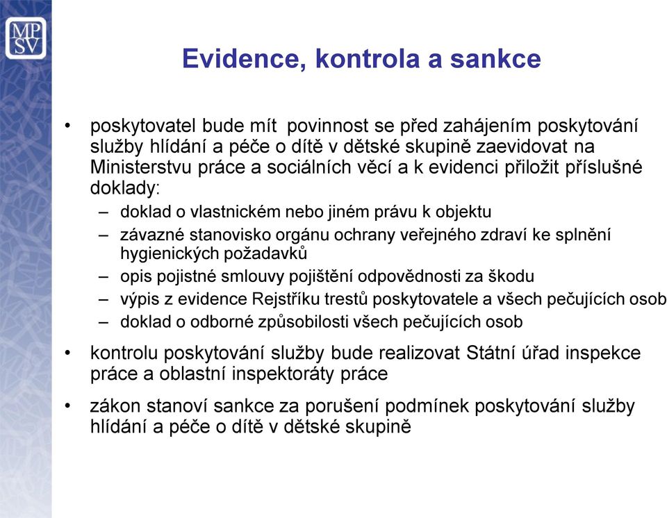 pojistné smlouvy pojištění odpovědnosti za škodu výpis z evidence Rejstříku trestů poskytovatele a všech pečujících osob doklad o odborné způsobilosti všech pečujících osob kontrolu