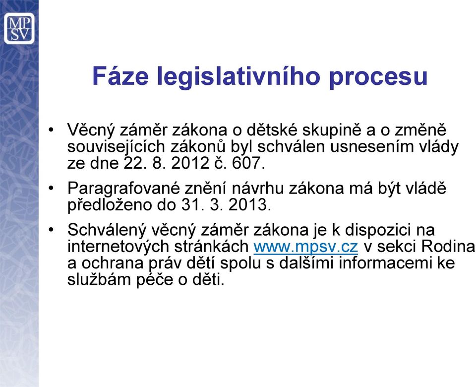 Paragrafované znění návrhu zákona má být vládě předloženo do 31. 3. 2013.