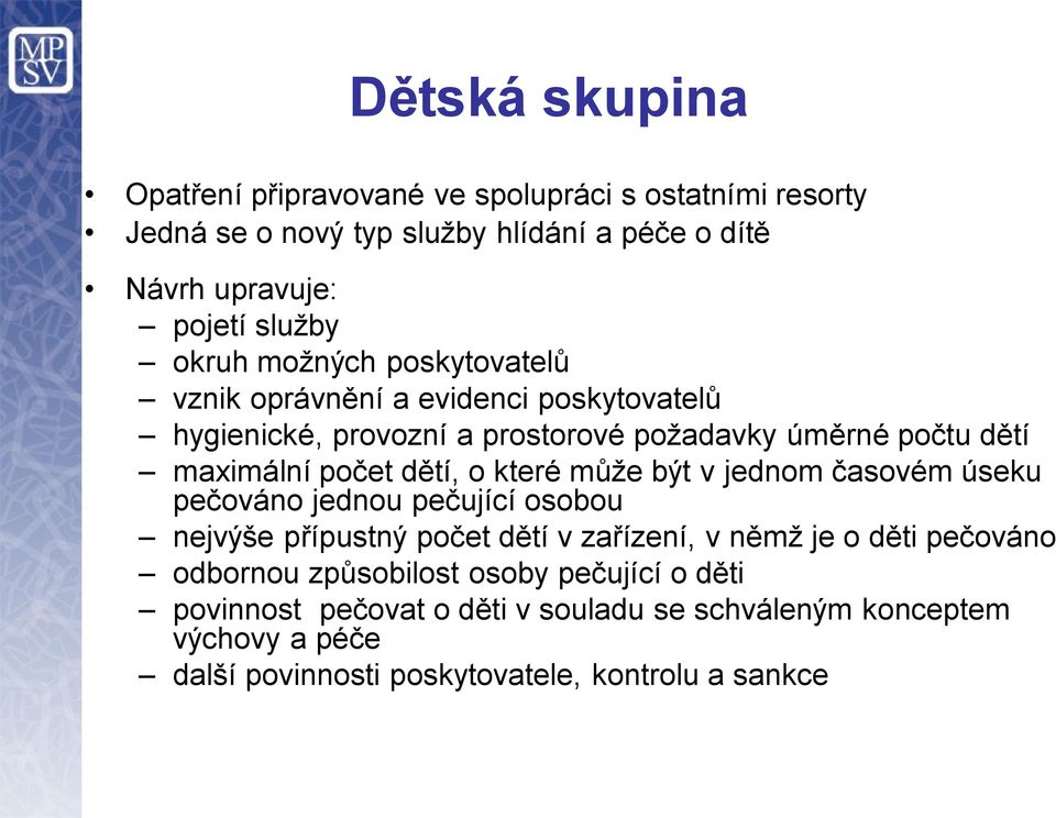 dětí, o které může být v jednom časovém úseku pečováno jednou pečující osobou nejvýše přípustný počet dětí v zařízení, v němž je o děti pečováno