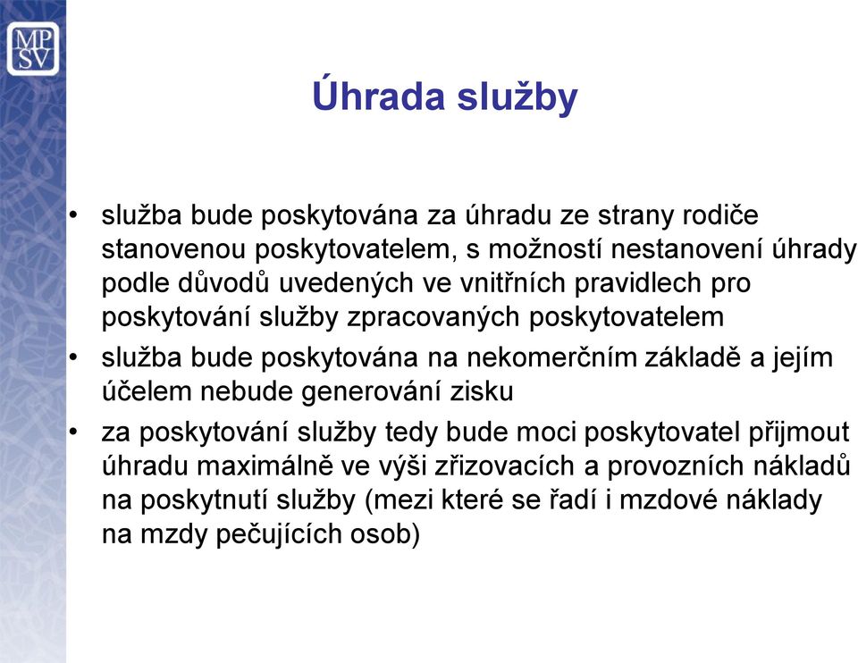 nekomerčním základě a jejím účelem nebude generování zisku za poskytování služby tedy bude moci poskytovatel přijmout úhradu