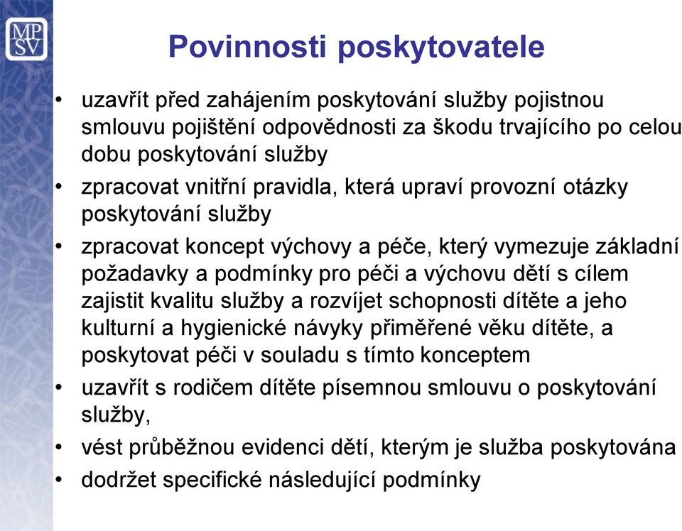 výchovu dětí s cílem zajistit kvalitu služby a rozvíjet schopnosti dítěte a jeho kulturní a hygienické návyky přiměřené věku dítěte, a poskytovat péči v souladu s