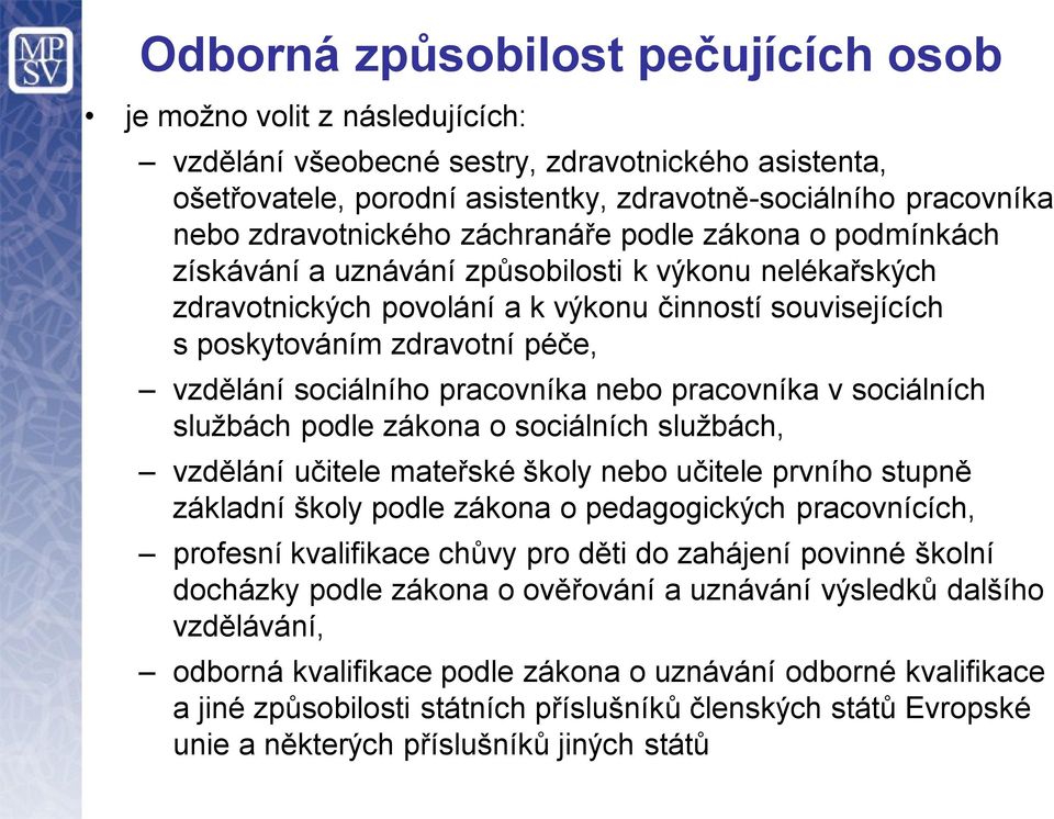 vzdělání sociálního pracovníka nebo pracovníka v sociálních službách podle zákona o sociálních službách, vzdělání učitele mateřské školy nebo učitele prvního stupně základní školy podle zákona o