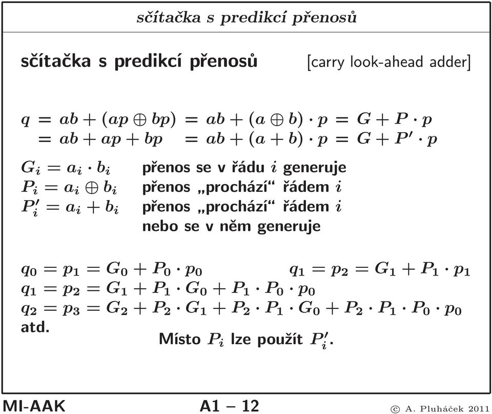 přenos prochází řádem i nebosevněmgeneruje q 0 = p 1 = G 0 + P 0 p 0 q 1 = p 2 = G 1 + P 1 p 1 q 1 = p 2 = G 1 + P 1 G 0