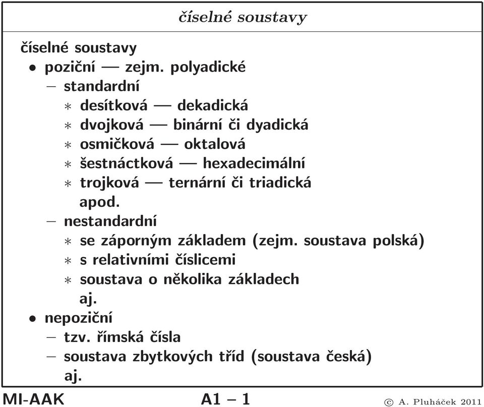 hexadecimální trojková ternární či triadická apod. nestandardní se záporným základem(zejm.