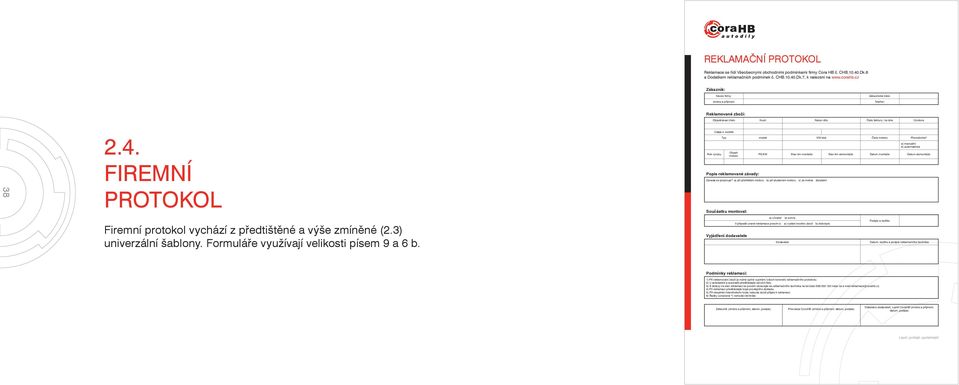 FIREMNÍ PROTOKOL Firemní protokol vychází z předtištěné a výše zmíněné (2.3) univerzální šablony. Formuláře využívají velikosti písem 9 a 6 b.