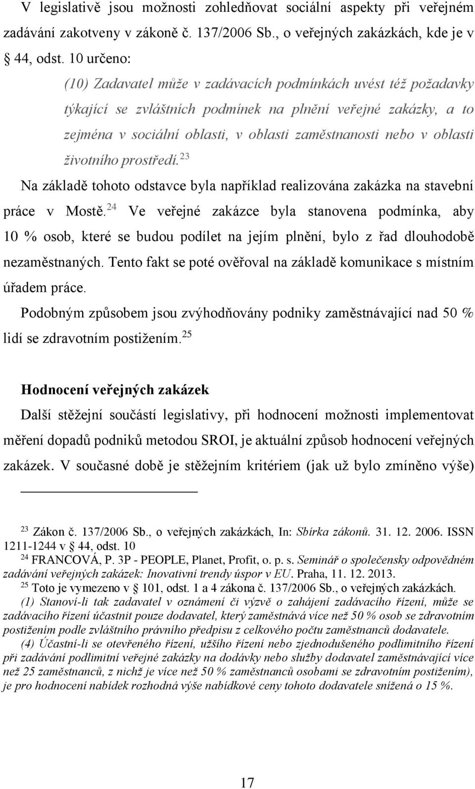 oblasti životního prostředí. 23 Na základě tohoto odstavce byla například realizována zakázka na stavební práce v Mostě.