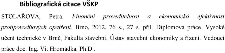 Brno, 2012. 76 s., 27 s. příl. Diplomová práce.