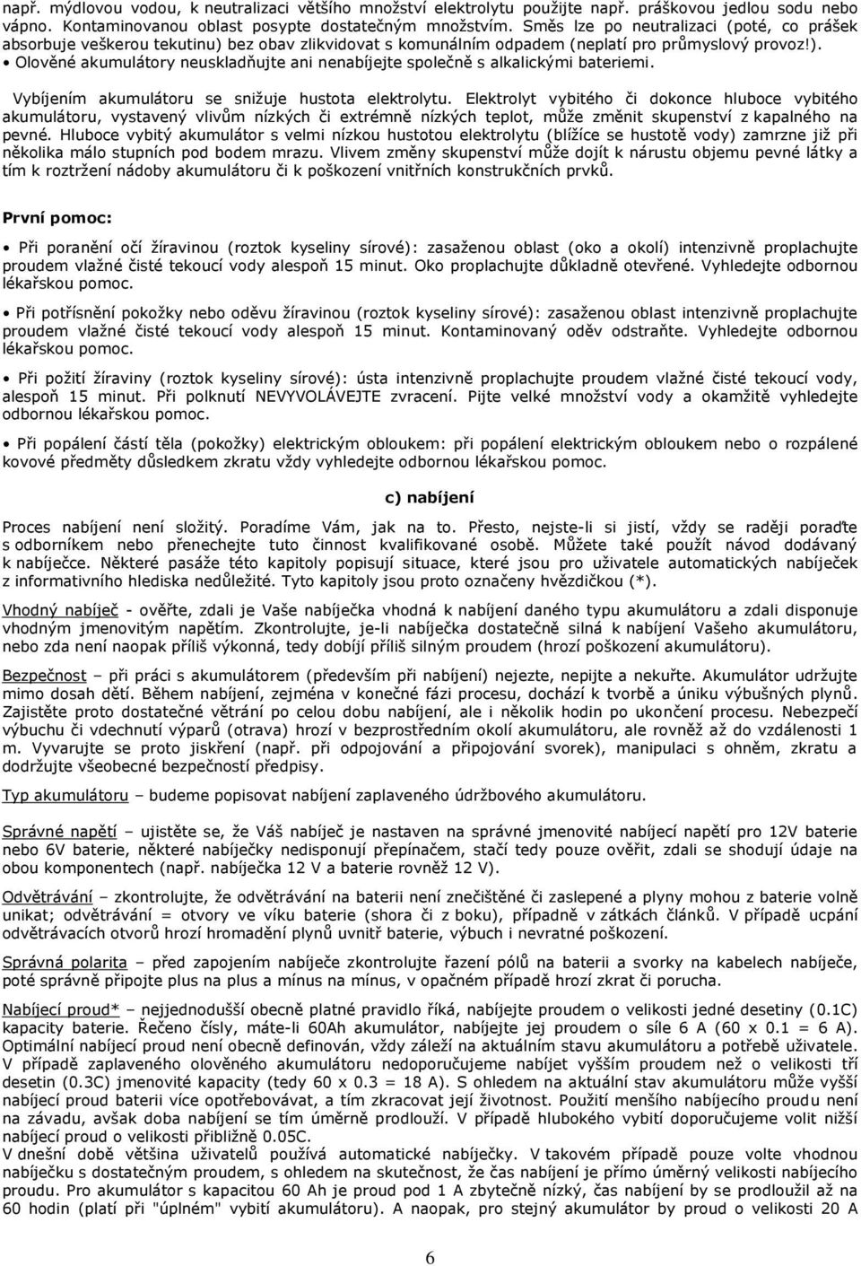 Vybíjením akumulátoru se snižuje hustota elektrolytu.