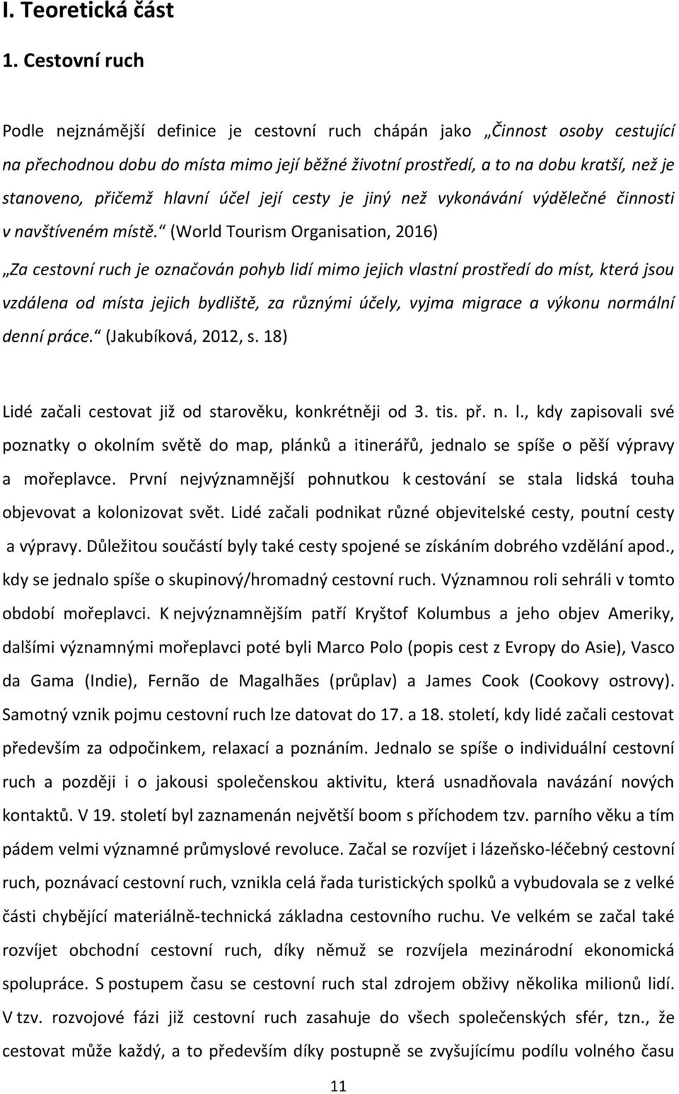 přičemž hlavní účel její cesty je jiný než vykonávání výdělečné činnosti v navštíveném místě.