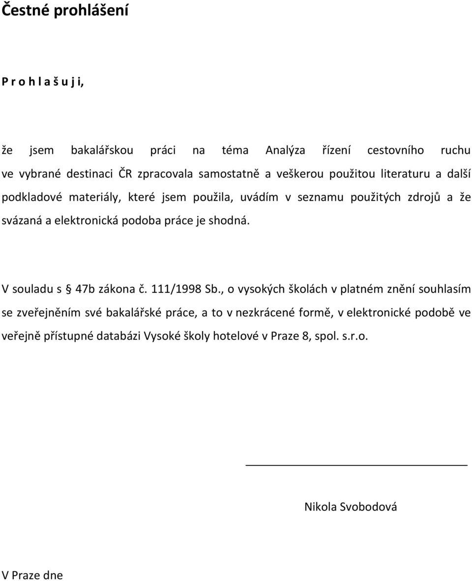 elektronická podoba práce je shodná. V souladu s 47b zákona č. 111/1998 Sb.