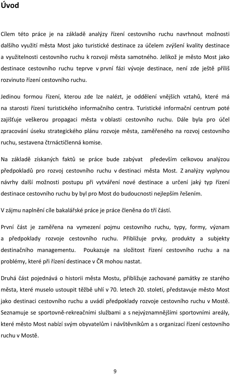 Jedinou formou řízení, kterou zde lze nalézt, je oddělení vnějších vztahů, které má na starosti řízení turistického informačního centra.