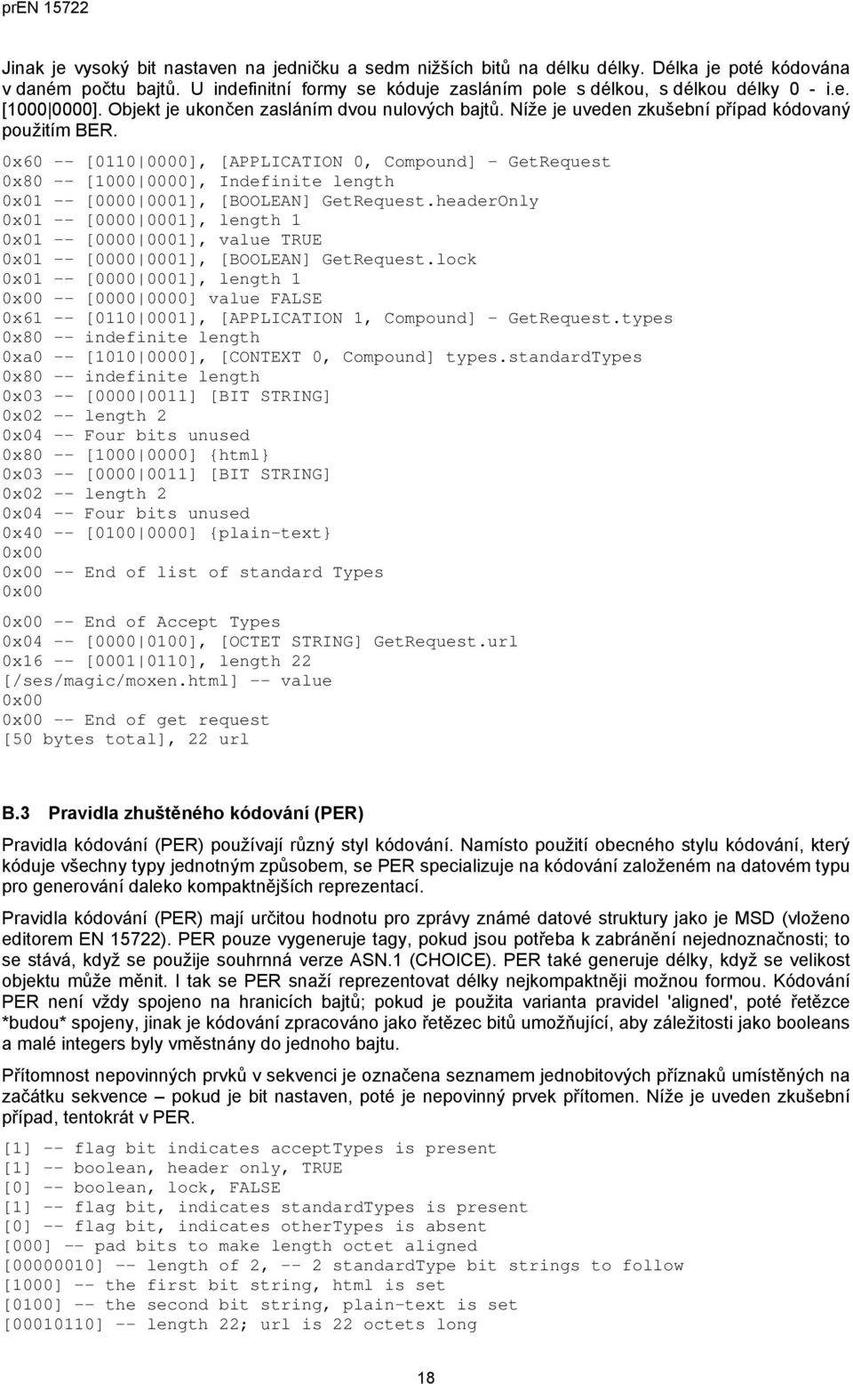 0x60 -- [0110 0000], [APPLICATION 0, Compound] - GetRequest 0x80 -- [1000 0000], Indefinite length 0x01 -- [0000 0001], [BOOLEAN] GetRequest.