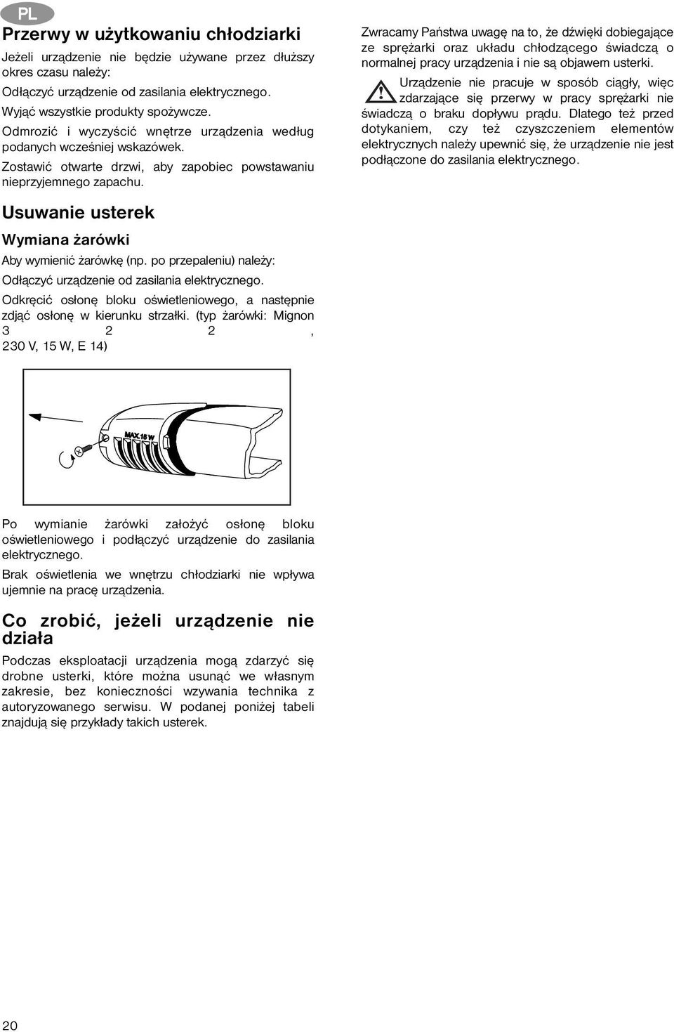 Usuwanie usterek Wymiana żarówki Aby wymienić żarówkę (np. po przepaleniu) należy: Odłączyć urządzenie od zasilania elektrycznego.