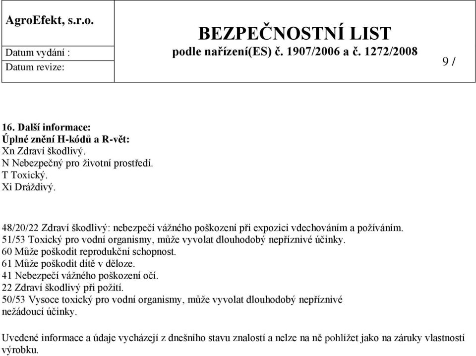 51/53 Toxický pro vodní organismy, může vyvolat dlouhodobý nepříznivé účinky. 60 Může poškodit reprodukční schopnost. 61 Může poškodit dítě v děloze.