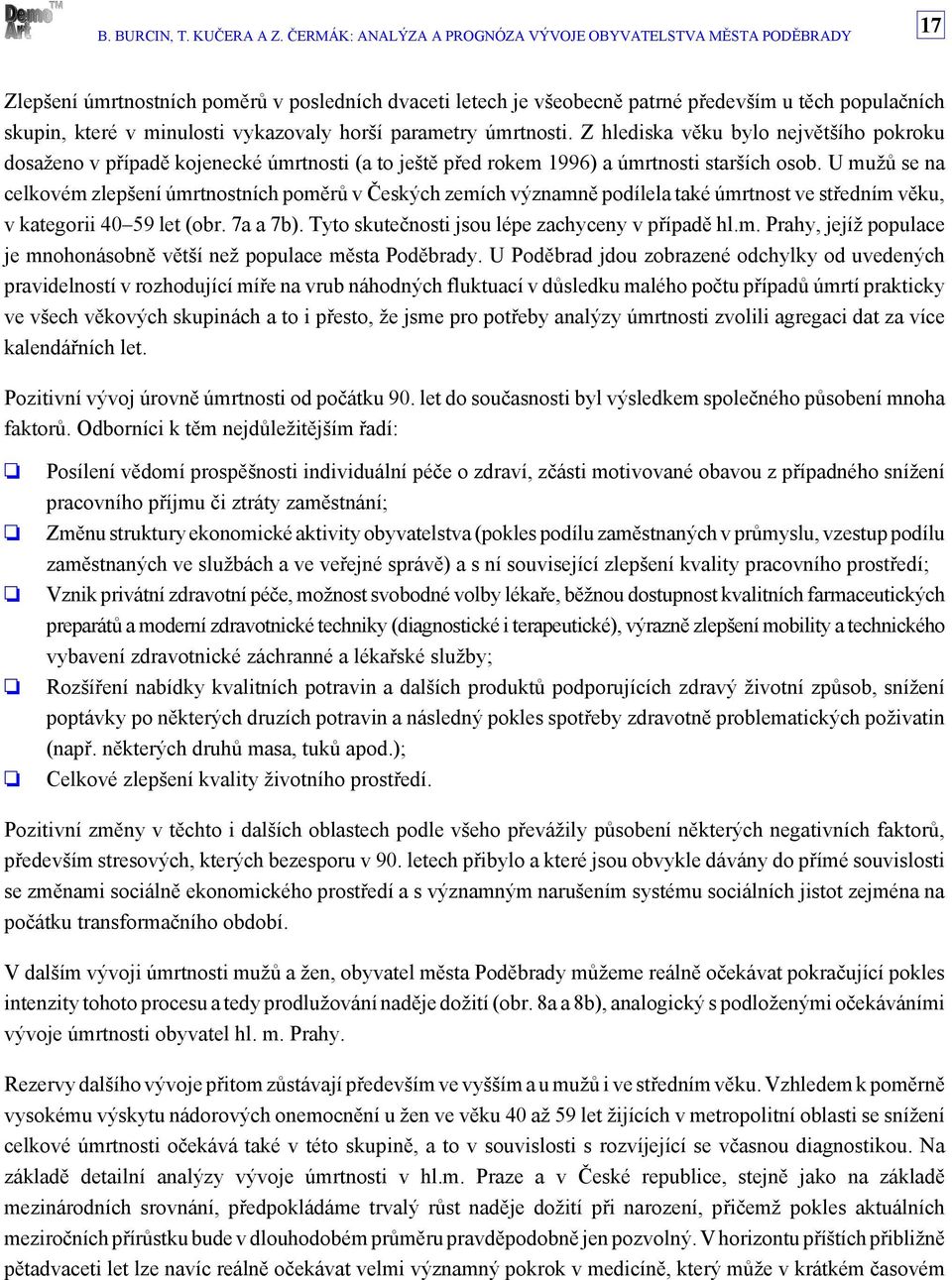 U mužů se na celkovém zlepšení úmrtnostních poměrů v Českých zemích významně podílela také úmrtnost ve středním věku, v kategorii 4 59 let (obr. 7a a 7b).