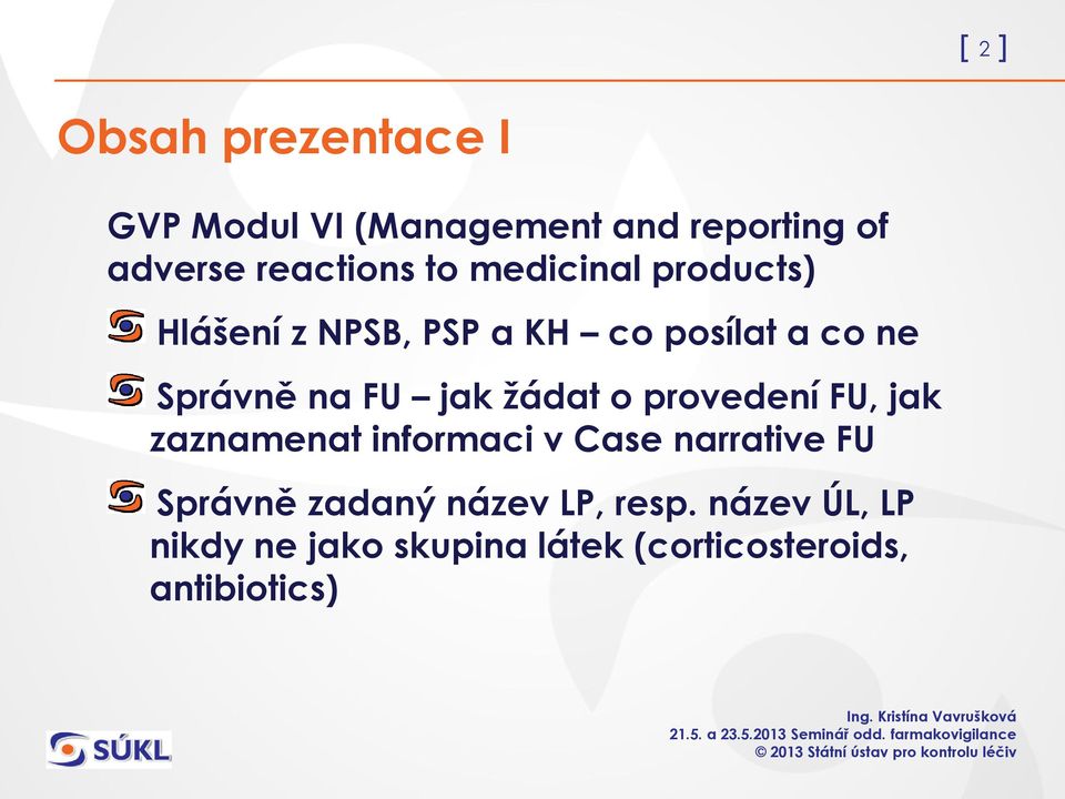 žádat o provedení FU, jak zaznamenat informaci v Case narrative FU Správně zadaný