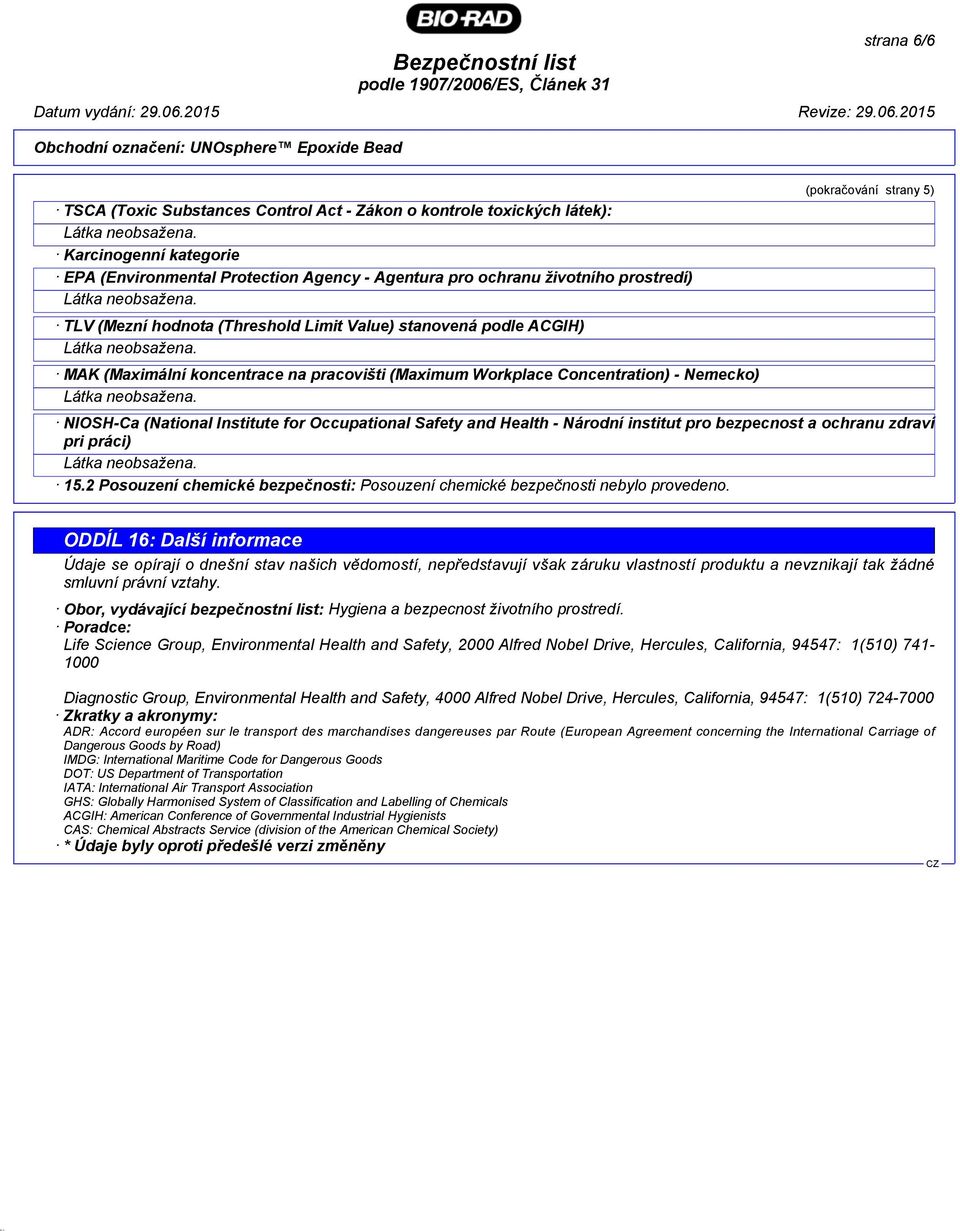 Occupational Safety and Health - Národní institut pro bezpecnost a ochranu zdraví pri práci) 15.2 Posouzení chemické bezpečnosti: Posouzení chemické bezpečnosti nebylo provedeno.