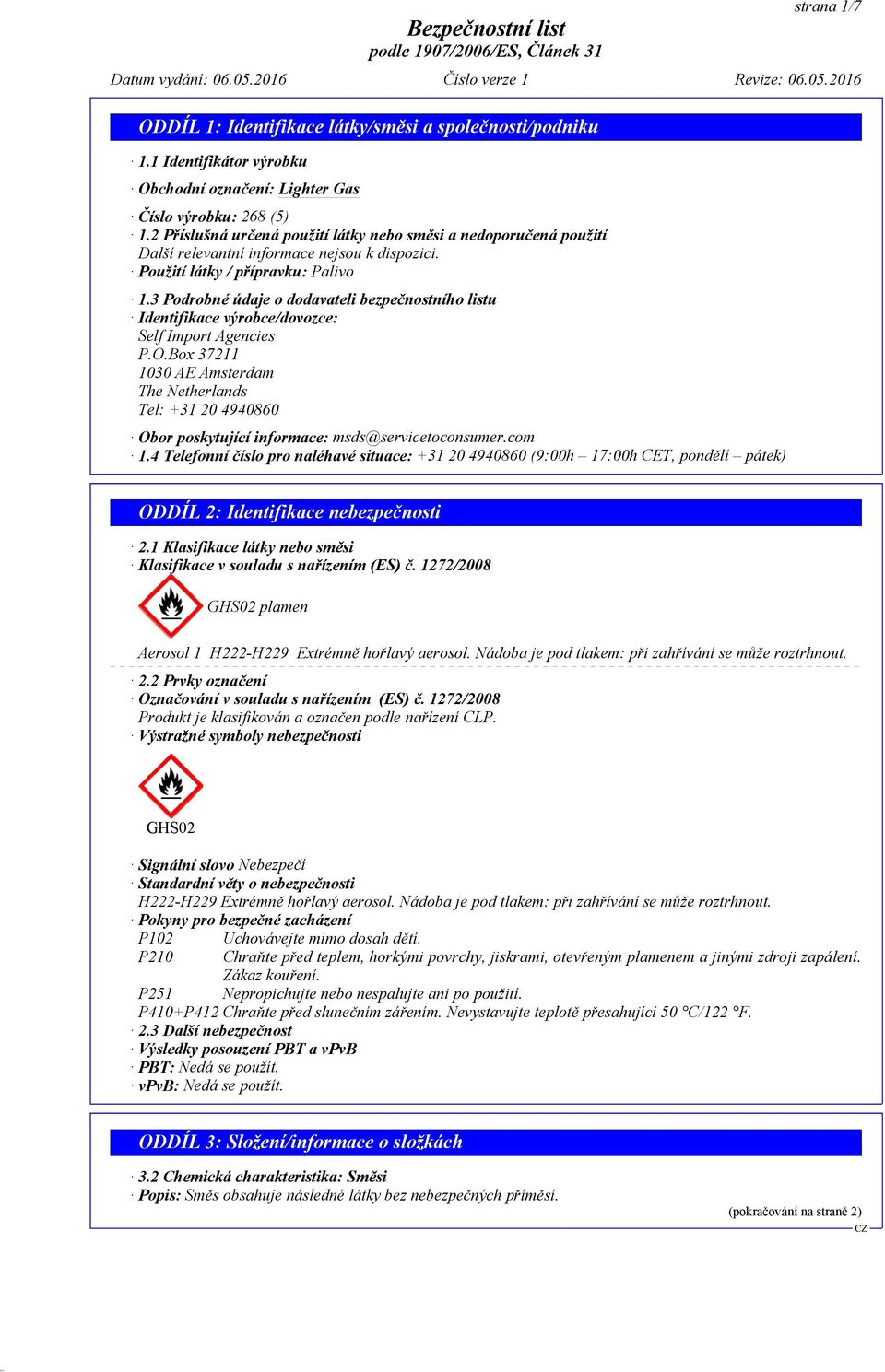 3 Podrobné údaje o dodavateli bezpečnostního listu Identifikace výrobce/dovozce: Self Import Agencies P.O.